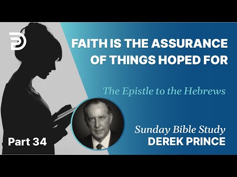 Faith Is The Assurance Of Things Hoped For Part 34 Sunday Bible Study With Derek Hebrews