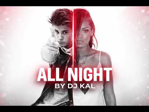 All Night Justin Bieber Rihanna Remix DJ Kal 2026
