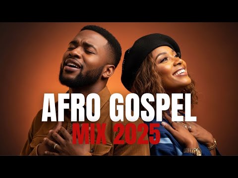 Afro Gospel Praise And Worship Mix 2025 Spirit Filled African Praise Worship Afro Gospel Praise And Worship Mix 2025 Spirit Filled African Praise Worship
