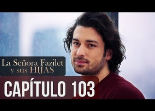 La Señora Fazilet Y Sus Hijas Capítulo 103 Audio Español