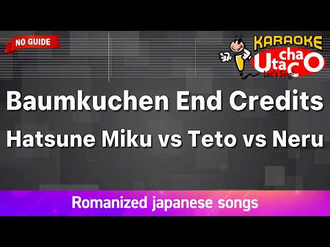 Baumkuchen End Credits Hatsune Miku Vs Teto Vs Neru Romaji Karaoke No Guide