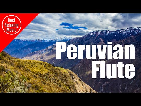 Peruvian Flute Music For Relaxing Somewhere In Peru
