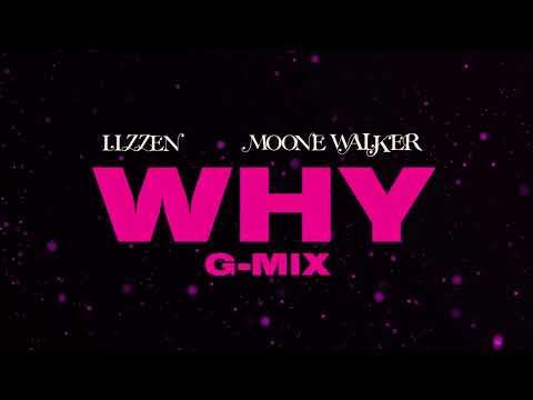 Lizzen X Moone Walker Why G Mix Official Lyric Video