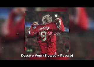  Desce E Vem Slowed Reverb