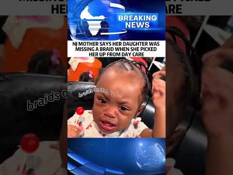 NJ MOTHER SAYS HER DAUGHTER WAS MISSING A BRAID WHEN SHE PICKED HER UP FROM DAY CARE News