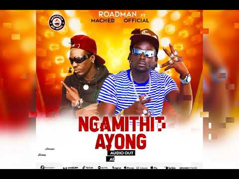 Ngamithit Ayong By Roadman Machedah Official
