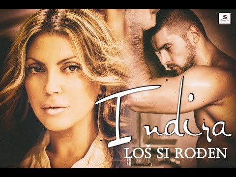 INDIRA RADIC LOS SI RODJEN OFFICIAL VIDEO