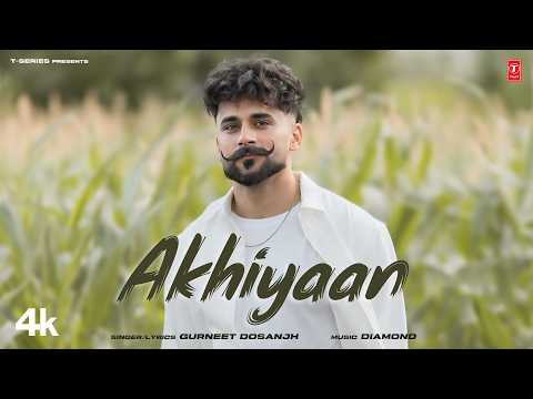 AKHIYAAN Official Video GURNEET DOSANJH Latest Punjabi Songs 2026 T Series