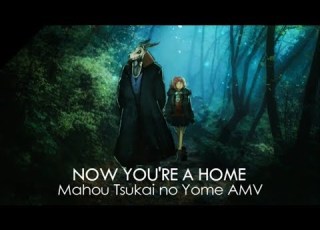 NOW YOU RE A HOME Mahoutsukai No Yome AMV