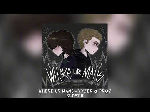 WHERE UR MANS Vyzer Pröz Slowed