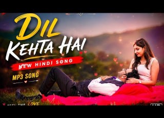  Dil Kehta Hai New Hindi Song Mp3 Song New 2026 Song Romantic Love Song