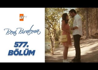 Beni Bırakma 577 Bölüm