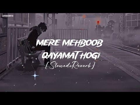 Mere Mehboob Qayamat Hogi Slowed Reverb Abhay Jain Mere Mehboob Qayamat Hogi Lofi Lover Boy G