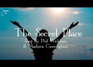 Phil Wickham Secret Place Ft Madison Cunningham LYRICS