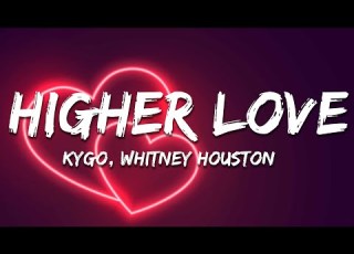  Kygo Whitney Houston Higher Love Lyrics