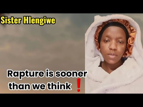 Sister Hlengiwe On Rapture Is About To Happen Sooner Than We Think