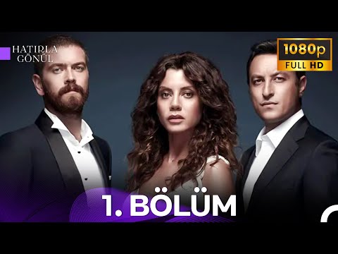 Hatırla Gönül 1 Bölüm FULL HD Sen Benimsin Anlıyor Musun