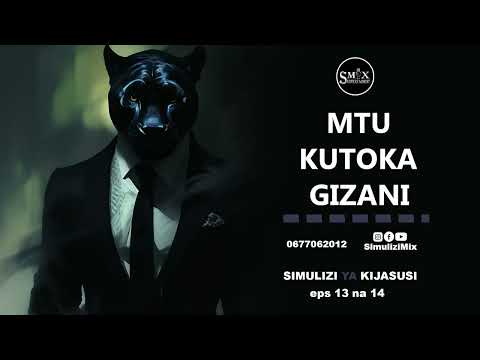 MTU KUTOKA GIZANI 13 Na 14 16 SIMULIZI YA KIJASUSI