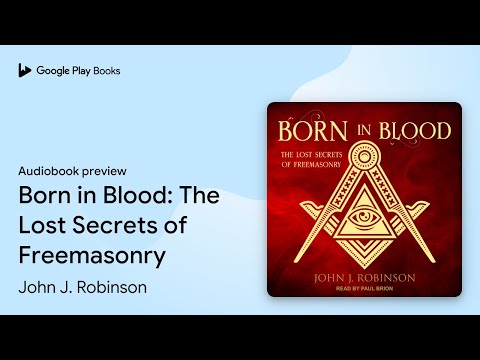 Born In Blood The Lost Secrets Of Freemasonry By John J Robinson Audiobook Preview Born In Blood The Lost Secrets Of Freemasonry By John J Robinson Audiobook Preview