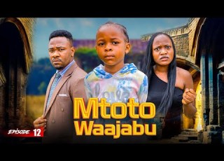 MTOTO WA AJABU Full Episode 12