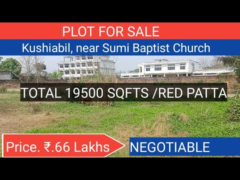 PLOT FOR SALE Kushiabil Near Sumi Baptist Church 66 Lakhs Negotiable Size 19500 Sqfts Red Patta PLOT FOR SALE Kushiabil Near Sumi Baptist Church 66 Lakhs Negotiable Size 19500 Sqfts Red Patta