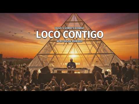 HUGEL X GORDO X KONRAD Loco Contigo Afro House Remixed