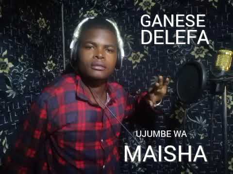 GANESE DELEFA UJUMBE WA MAISHA