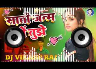 Sato Janam Mein Tere Dj Song Dj Vikash Raja Love Dj Mix Songs Dho Lki Mix