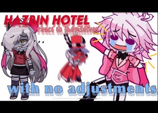 Hazbin React To Themselves With NO ADJUSTMENTS Hazbin Gacha Kira