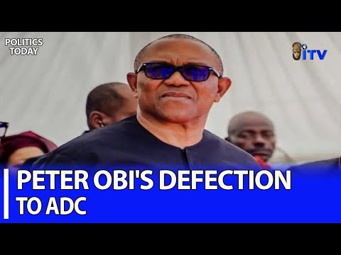 Peter Obi S Defection To ADC Implication For Party And Race For 2027 POLITICS TODAY