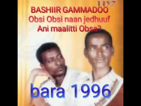 Bashiir Gammadoo Obsi Obsi Naan Jedhuu Ani Maalitti Obsa Oromo Ethiopian Music Bara 1996 Kan Bahe