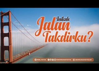 Inikah Jalan Takdirku Ustadz Abdurrahman Thoyyib Lc