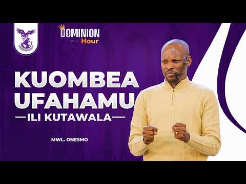 KUOMBEA UFAHAMU ILI KUTAWALA DOMINION HOUR MWL ONESMO 20 MARCH 2026