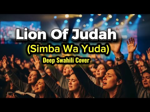 Lion Of Judah Simba Wa Yuda Deep Swahili Worship Cover