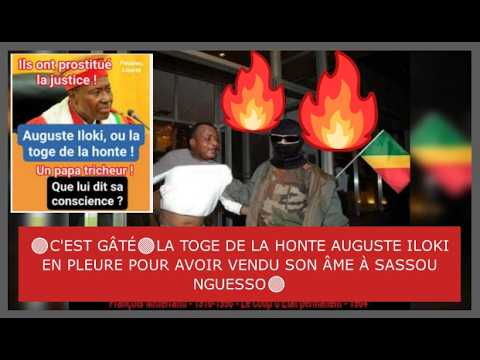 C EST GÂTÉ LA TOGE DE LA HONTE AUGUSTE ILOKI EN PLEURE POUR AVOIR VENDU SON ÂME À SASSOU NGUESSO