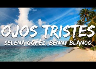  Selena Gomez Benny Blanco Ojos Tristes Lyrics
