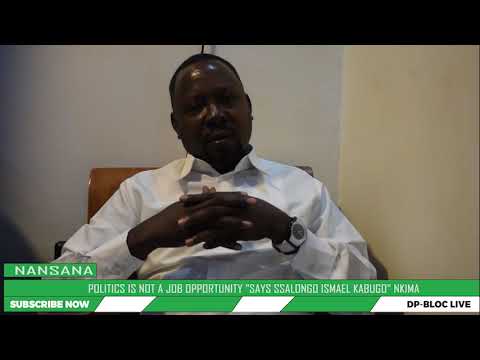 POLITICS IS NOT A JOB OPPORTUNITY SAYS SSALONGO ISMAEL KABUGO NKIMA POLITICS IS NOT A JOB OPPORTUNITY SAYS SSALONGO ISMAEL KABUGO NKIMA