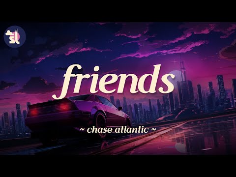 Chase Atlantic Friends Lyrics