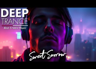  Sweet Sorrow Soul Trance Music DEEP Trance