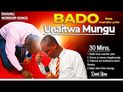 BADO KWA MAMBO YOTE SIKIA KILIO CHANGU KAMA SI WEWE SWAHILI WORSHIP SONGS BY DANIEL SIFUNA BADO KWA MAMBO YOTE SIKIA KILIO CHANGU KAMA SI WEWE SWAHILI WORSHIP SONGS BY DANIEL SIFUNA