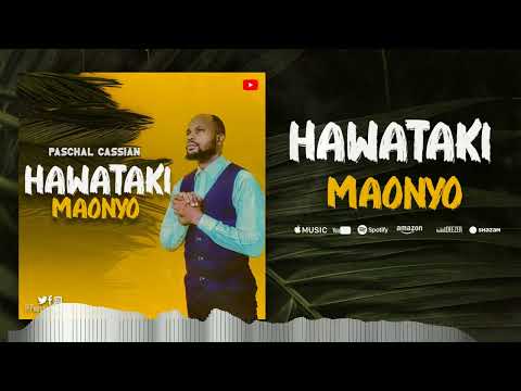 HAWATAKI MAONYO AUDIO PASCHAL CASSIAN