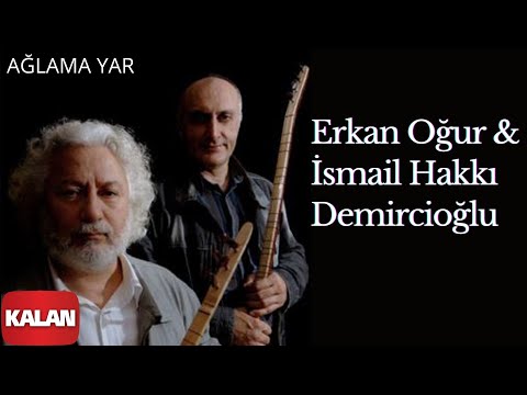 Erkan Oğur İsmail Hakkı Demircioğlu Ağlama Yar Mai Yazma