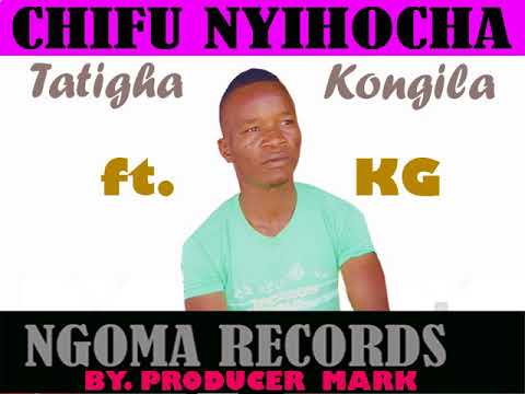 CHIEF NYIHOCHA FT KG TATIGHA KONGILA
