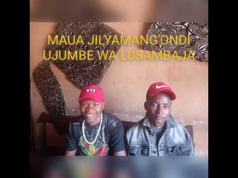 MAUA JILYAMANG ONDI UJUMBE WA LUSAMBAJA