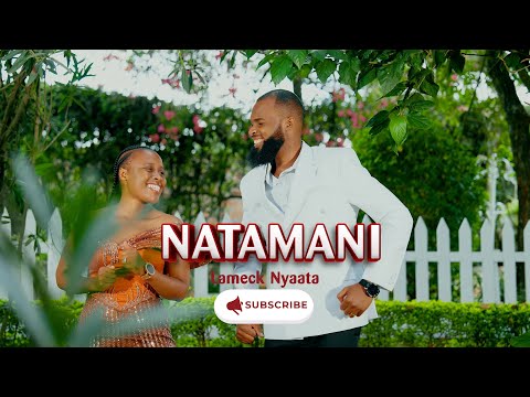NATAMANI LAMECK NYAATA OFFICIAL VIDEO 4K NATAMANI LAMECK NYAATA OFFICIAL VIDEO 4K