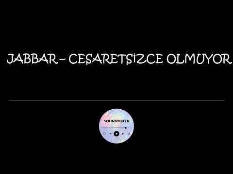 Jabbar Cesaretsizce Olmuyor Sözleri