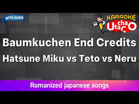 Baumkuchen End Credits Hatsune Miku Vs Teto Vs Neru Romaji Karaoke With Guide
