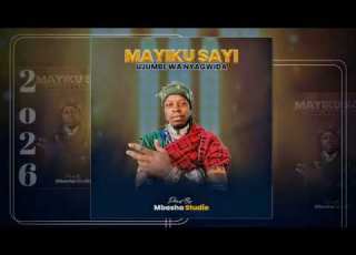 MAYIKU SAYI NYAGWIDA MPYA 2026
