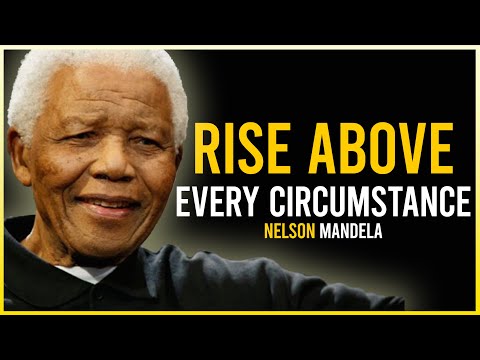 Rise Above Every Circumstance Nelson Mandela Speech