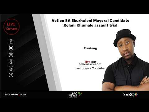 Action SA Ekurhuleni Mayoral Candidate Xolani Khumalo Assault Trial